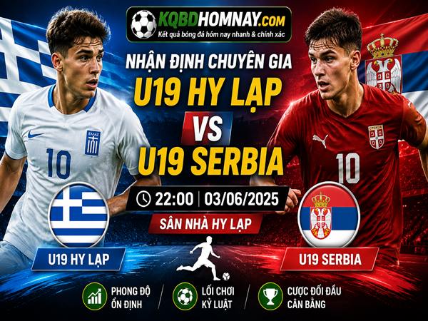 Nhận định chuyên gia U19 Hy Lạp gặp U19 Serbia 22h00 hôm nay