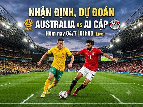 Nhận định, dự đoán Australia vs Ai Cập hôm nay 04/7