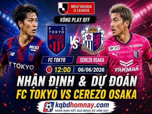 Nhận định, dự đoán FC Tokyo vs Cerezo Osaka 6/6 hôm nay