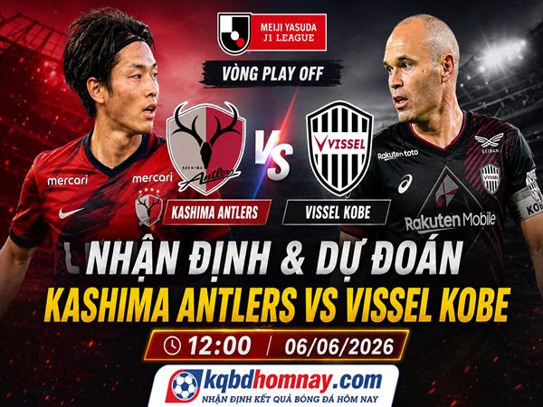 Nhận định, dự đoán Kashima Antlers vs Vissel Kobe 6/6 hôm nay
